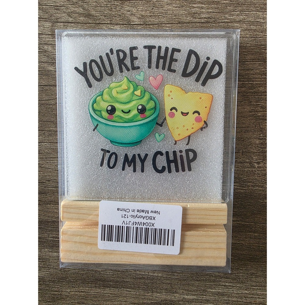 You're the Dip to My Chip Acrylic Desk Sign with Wood Stand ANNIVERSARY New